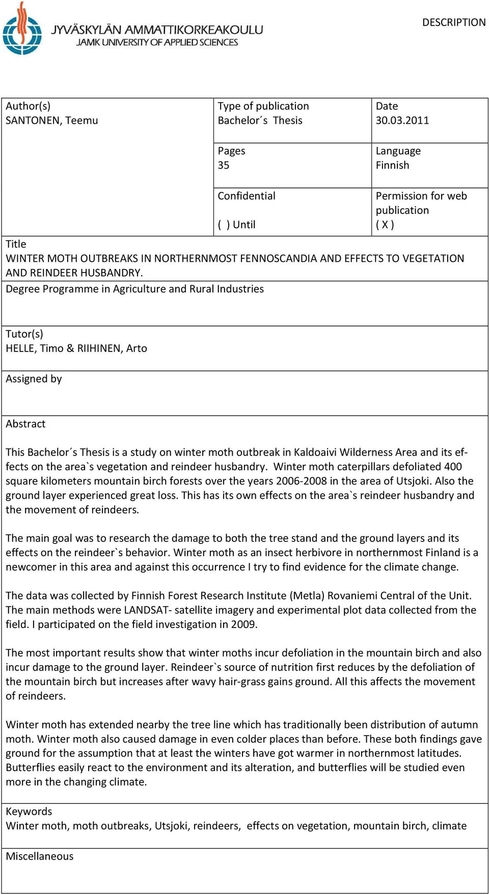 Degree Programme in Agriculture and Rural Industries Tutor(s) HELLE, Timo & RIIHINEN, Arto Assigned by Abstract This Bachelor s Thesis is a study on winter moth outbreak in Kaldoaivi Wilderness Area