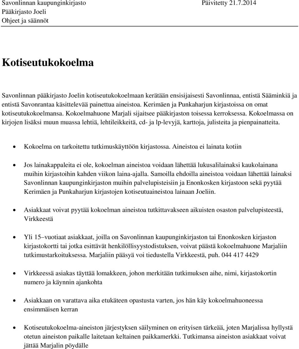 Kokoelmassa on kirjojen lisäksi muun muassa lehtiä, lehtileikkeitä, cd- ja lp-levyjä, karttoja, julisteita ja pienpainatteita. Kokoelma on tarkoitettu tutkimuskäyttöön kirjastossa.