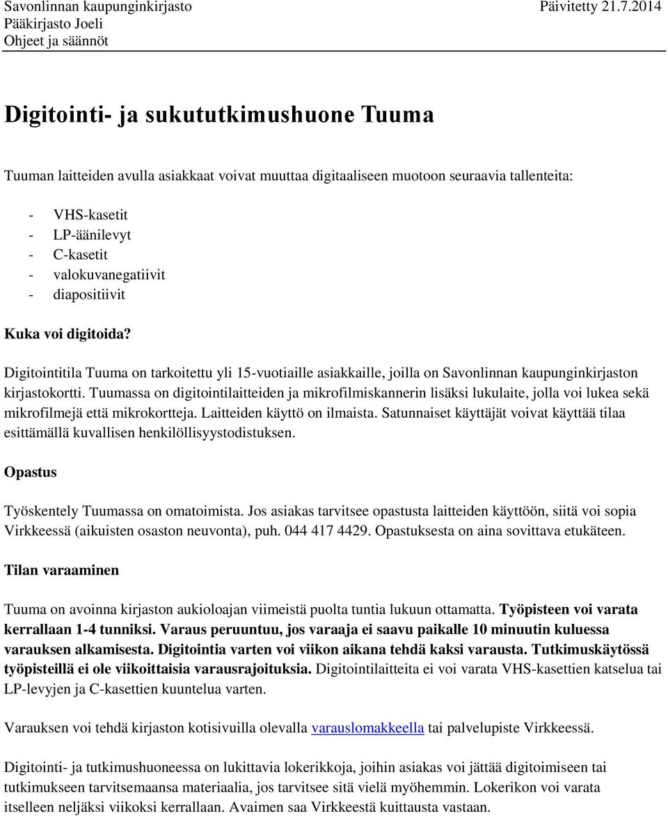 Tuumassa on digitointilaitteiden ja mikrofilmiskannerin lisäksi lukulaite, jolla voi lukea sekä mikrofilmejä että mikrokortteja. Laitteiden käyttö on ilmaista.