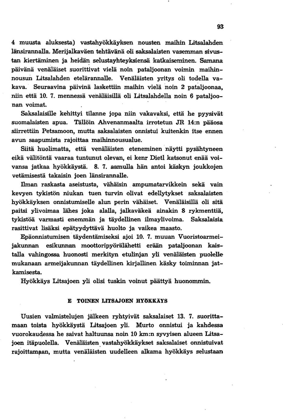 Seuraavina päivinä laskettiin maihin vielä noin 2 pataljoonaa, niin että 10. 7. mennessä venäläisillä oli Litsalahdella noin 6 pataljilonan voimat.