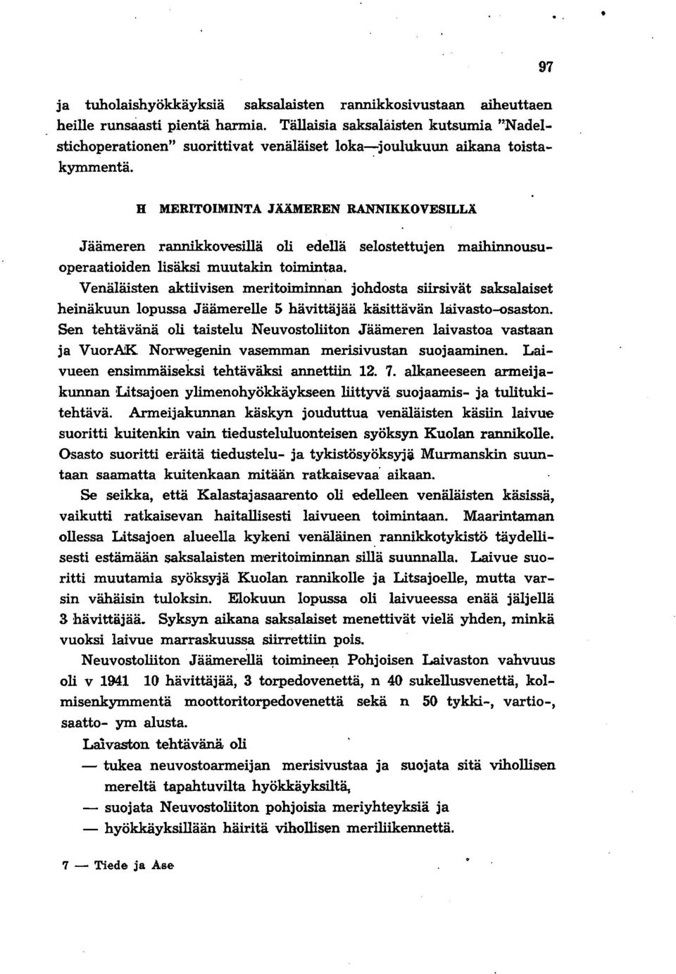 97 H MERITOIMINTA JÄÄMEREN RANNIKKOVESILLÄ Jäämeren rannikkovesillä oli edellä selostettujen maihinnousuoperaatioiden lisäksi muutakin toimintaa.