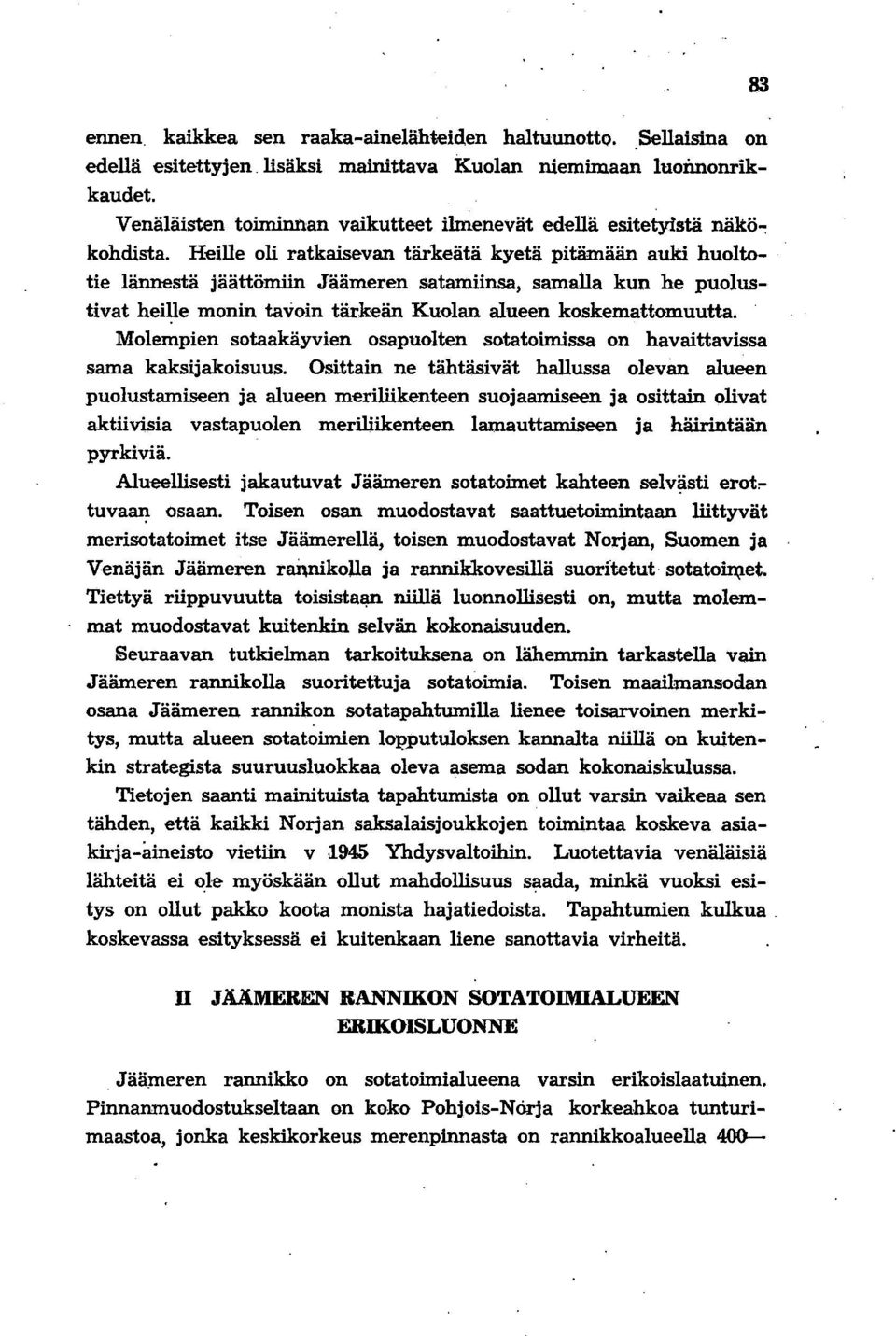 Heille oli ratkaisevan tärkeätä kyetä pitämään auki huoltotie lännestä jäättömiin Jäämeren satamiinsa, samalla kun he puolustivat heille monin tavoin tärkeän Kuolan alueen koskemattomuutta.