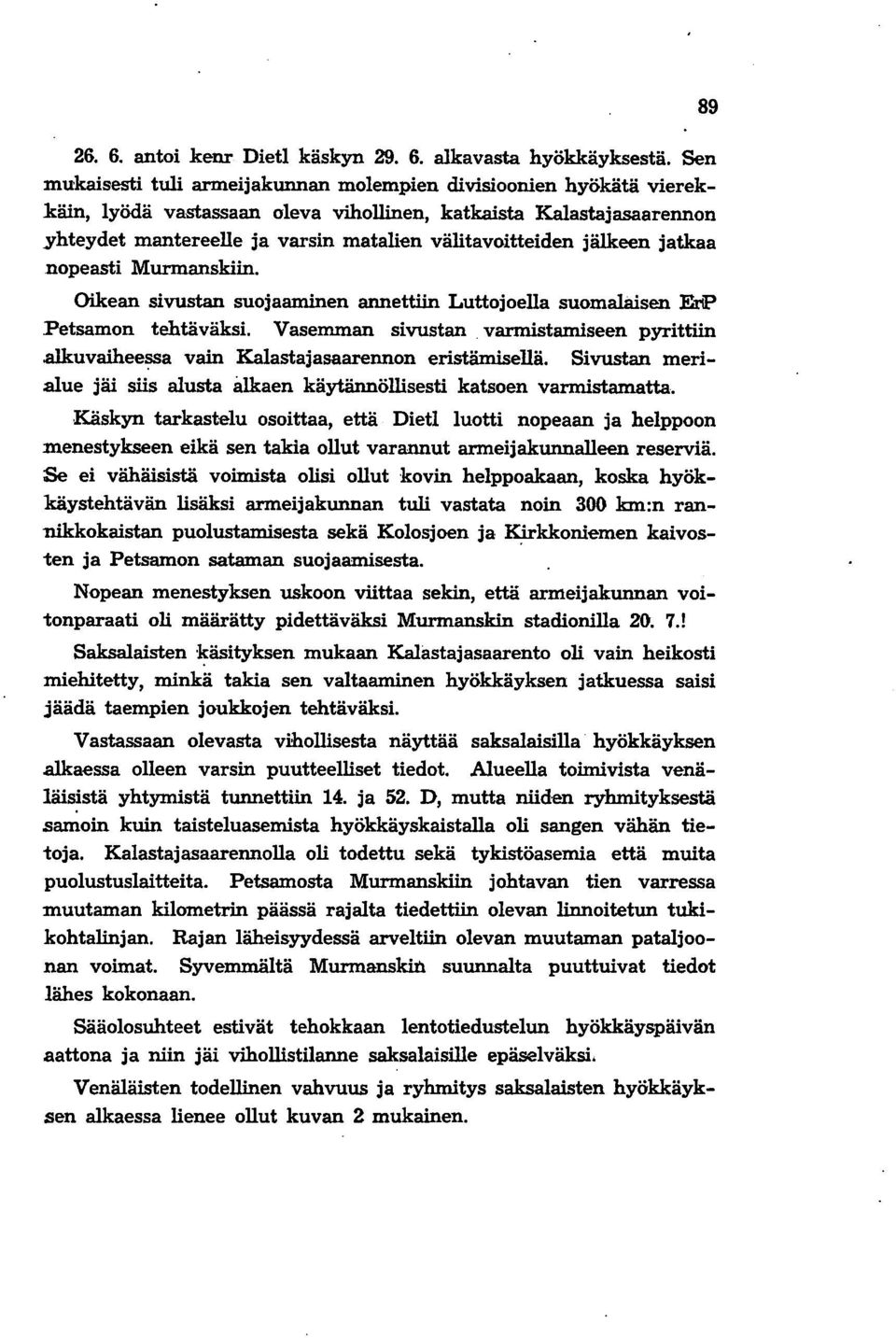 jälkeen jatkaa nopeasti Murmanskiin. Oikean sivustan suojaaminen annettiin Luttojoella suomalaisen EriP Petsamon tehtäväksi. Vasemman sivustan varmistamiseen pyrittiin.alk.