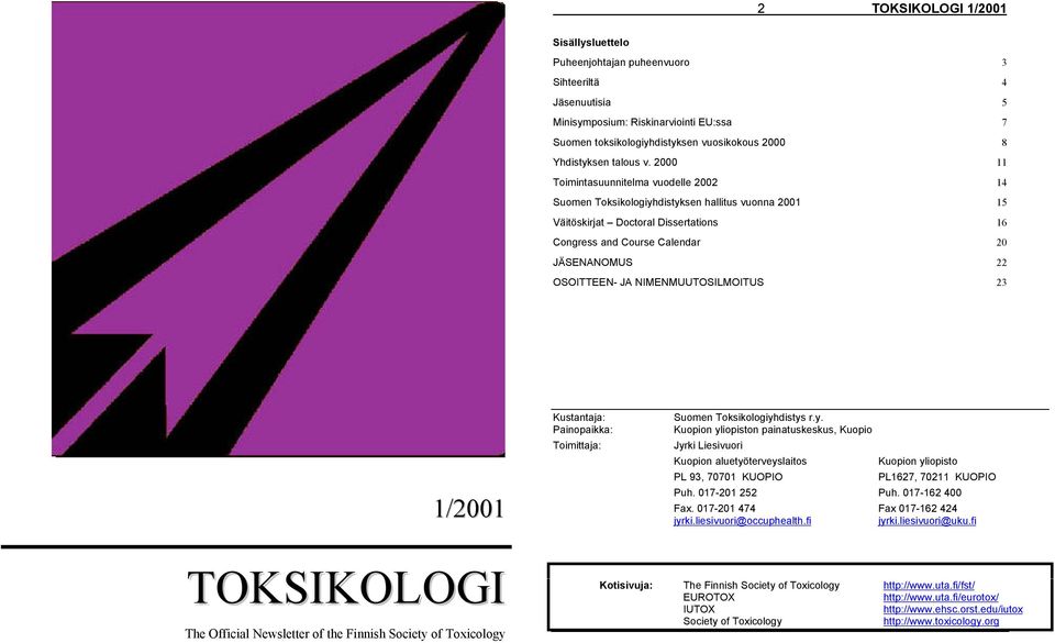 2000 11 Toimintasuunnitelma vuodelle 2002 14 Suomen Toksikologiyhdistyksen hallitus vuonna 2001 15 Väitöskirjat Doctoral Dissertations 16 Congress and Course Calendar 20 JÄSENANOMUS 22 OSOITTEEN- JA