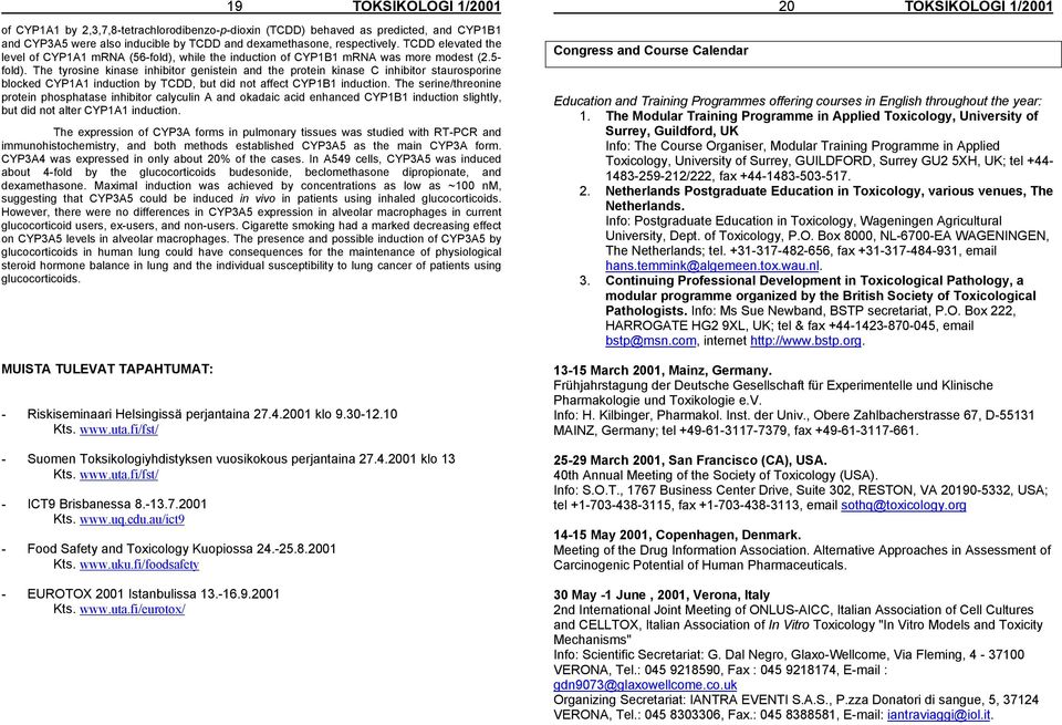 The tyrosine kinase inhibitor genistein and the protein kinase C inhibitor staurosporine blocked CYP1A1 induction by TCDD, but did not affect CYP1B1 induction.