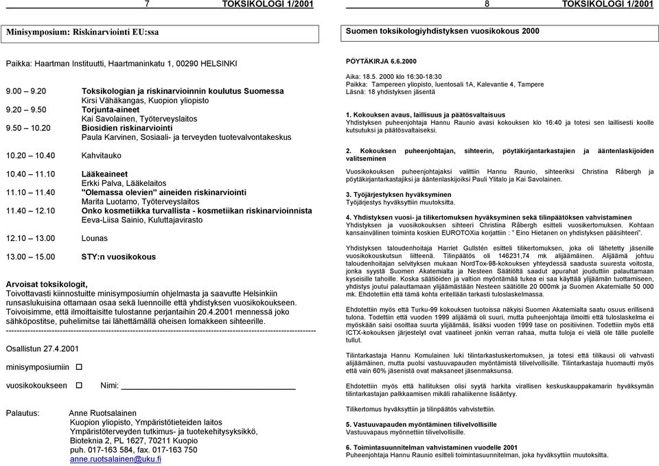 20 Biosidien riskinarviointi Paula Karvinen, Sosiaali- ja terveyden tuotevalvontakeskus 10.20 10.40 Kahvitauko 10.40 11.10 Lääkeaineet Erkki Palva, Lääkelaitos 11.10 11.