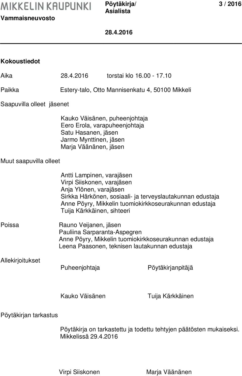 Mynttinen, jäsen Marja Väänänen, jäsen Antti Lampinen, varajäsen Virpi Siiskonen, varajäsen Anja Ylönen, varajäsen Sirkka Härkönen, sosiaali- ja terveyslautakunnan edustaja Anne Pöyry, Mikkelin