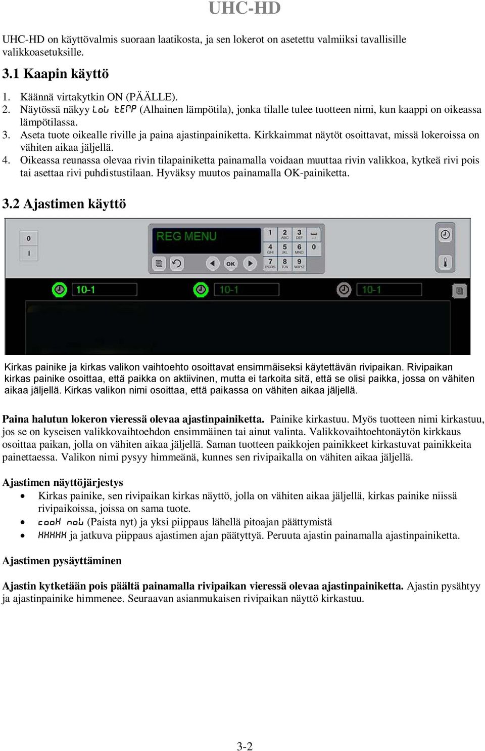 Kirkkaimmat näytöt osoittavat, missä lokeroissa on vähiten aikaa jäljellä. 4.