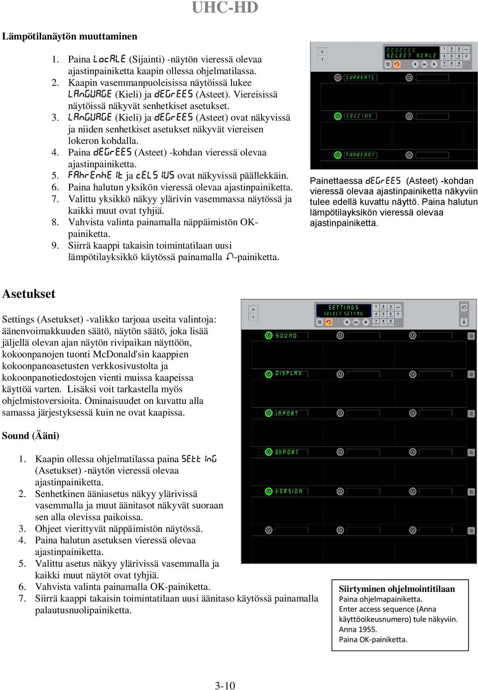 Language (Kieli) ja Degrees (Asteet) ovat näkyvissä ja niiden senhetkiset asetukset näkyvät viereisen lokeron kohdalla. 4. Paina Degrees (Asteet) -kohdan vieressä olevaa ajastinpainiketta. 5.