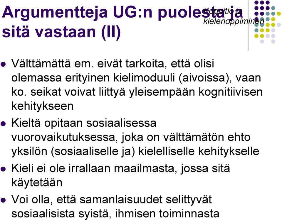 seikat voivat liittyä yleisempään kognitiivisen kehitykseen Kieltä opitaan sosiaalisessa vuorovaikutuksessa, joka on