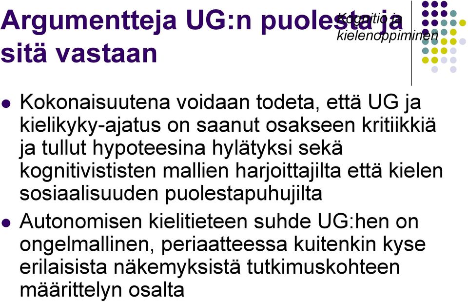 kognitivististen mallien harjoittajilta että kielen sosiaalisuuden puolestapuhujilta Autonomisen