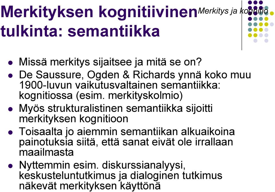 merkityskolmio) Myös strukturalistinen semantiikka sijoitti merkityksen kognitioon Toisaalta jo aiemmin semantiikan alkuaikoina