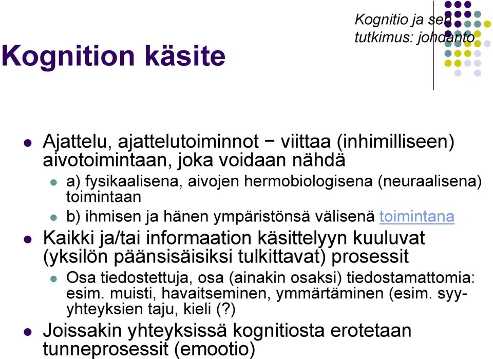 informaation käsittelyyn kuuluvat (yksilön päänsisäisiksi tulkittavat) prosessit Osa tiedostettuja, osa (ainakin osaksi) tiedostamattomia: