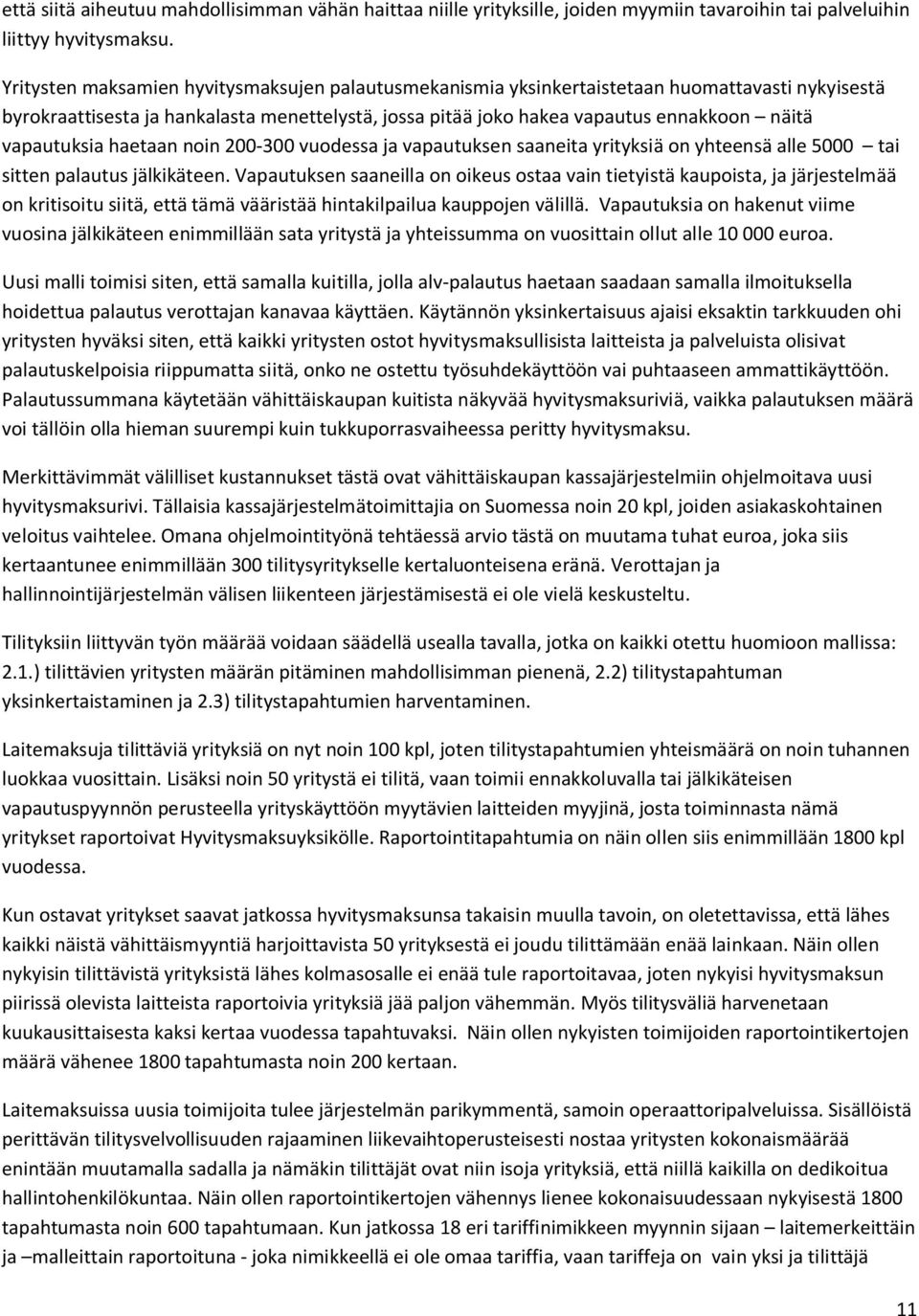 vapautuksia haetaan noin 200-300 vuodessa ja vapautuksen saaneita yrityksiä on yhteensä alle 5000 tai sitten palautus jälkikäteen.