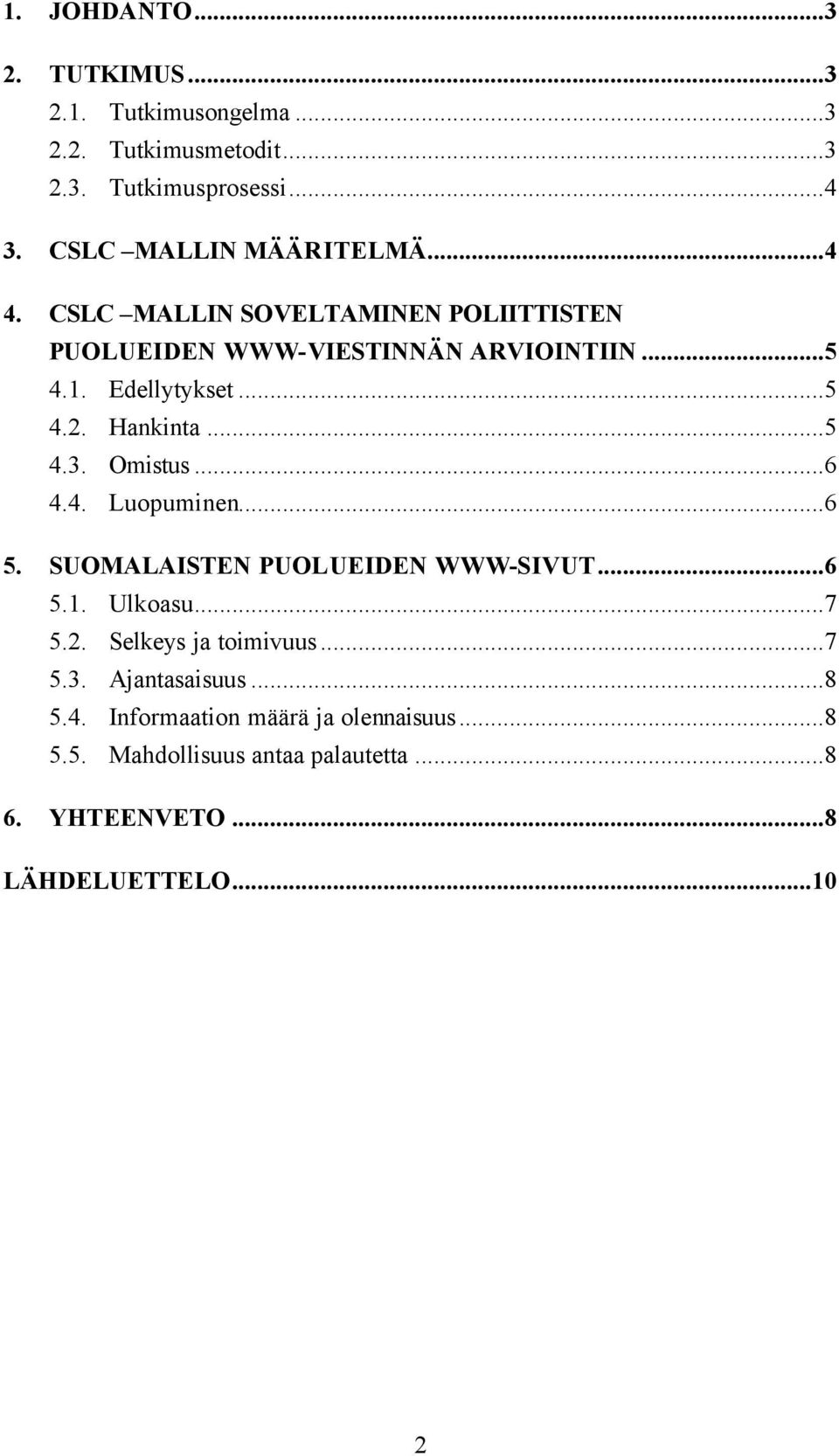 Hankinta...5 4.3. Omistus...6 4.4. Luopuminen...6 5. SUOMALAISTEN PUOLUEIDEN WWW-SIVUT...6 5.1. Ulkoasu...7 5.2.