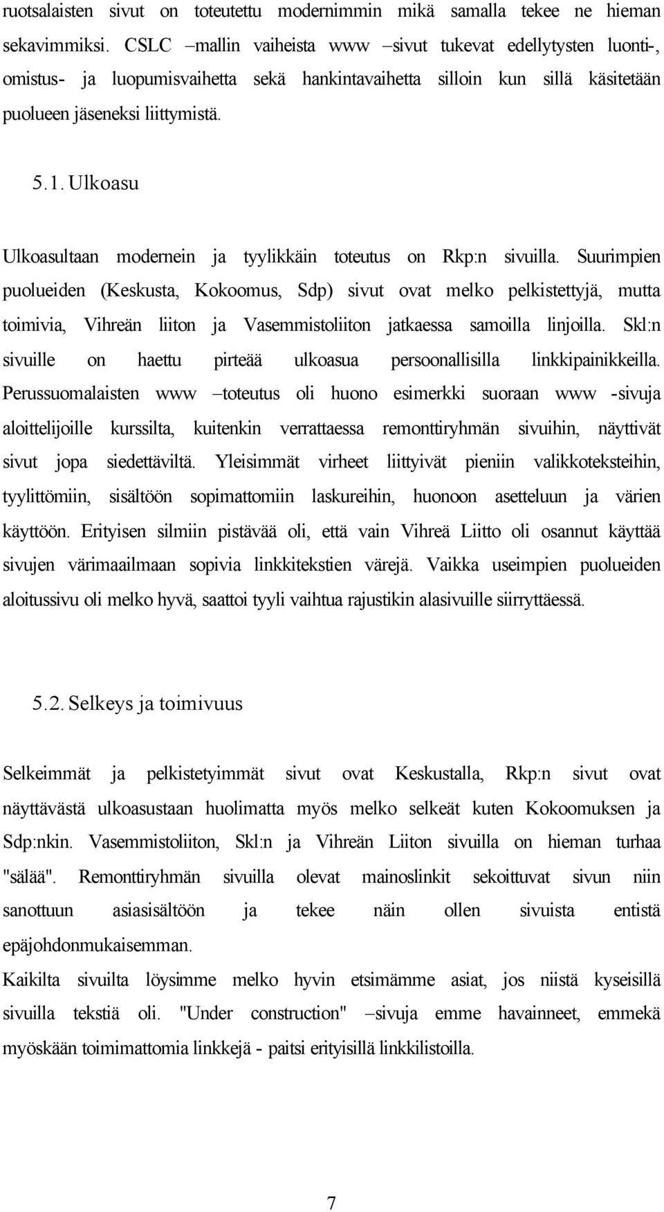 Ulkoasu Ulkoasultaan modernein ja tyylikkäin toteutus on Rkp:n sivuilla.