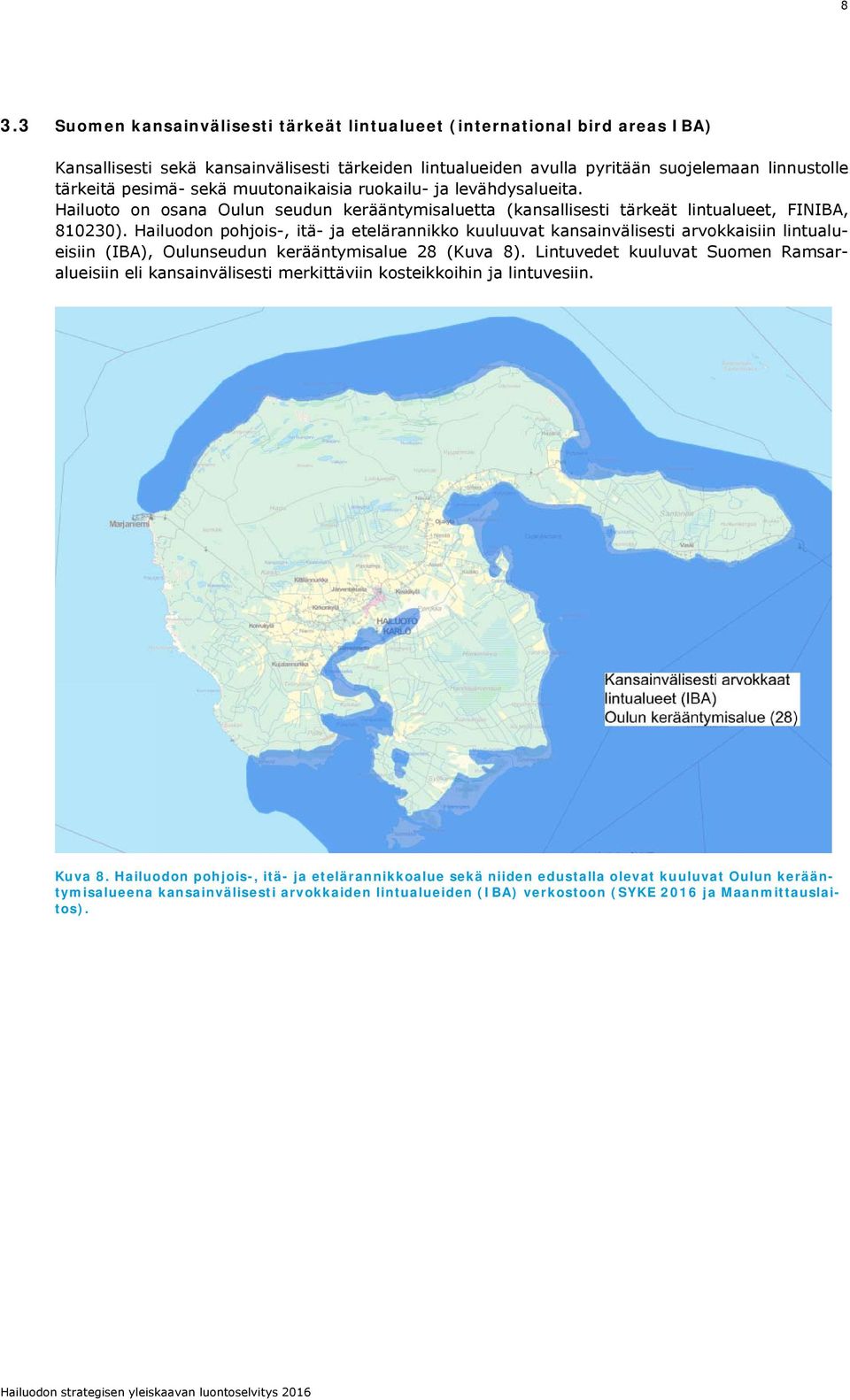 Hailuodon pohjois-, itä- ja etelärannikko kuuluuvat kansainvälisesti arvokkaisiin lintualueisiin (IBA), Oulunseudun kerääntymisalue 28 (Kuva 8).