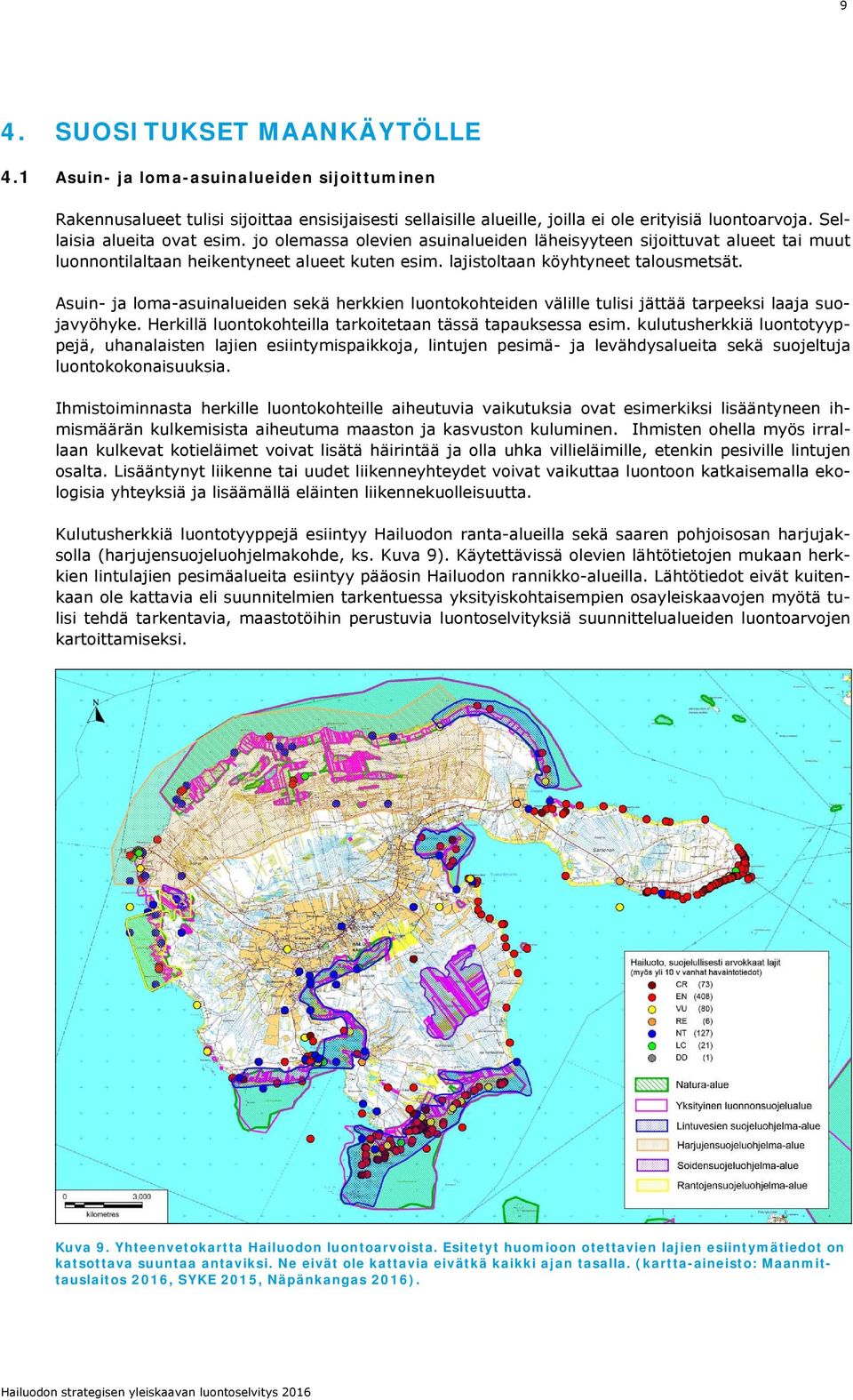 Asuin- ja loma-asuinalueiden sekä herkkien luontokohteiden välille tulisi jättää tarpeeksi laaja suojavyöhyke. Herkillä luontokohteilla tarkoitetaan tässä tapauksessa esim.