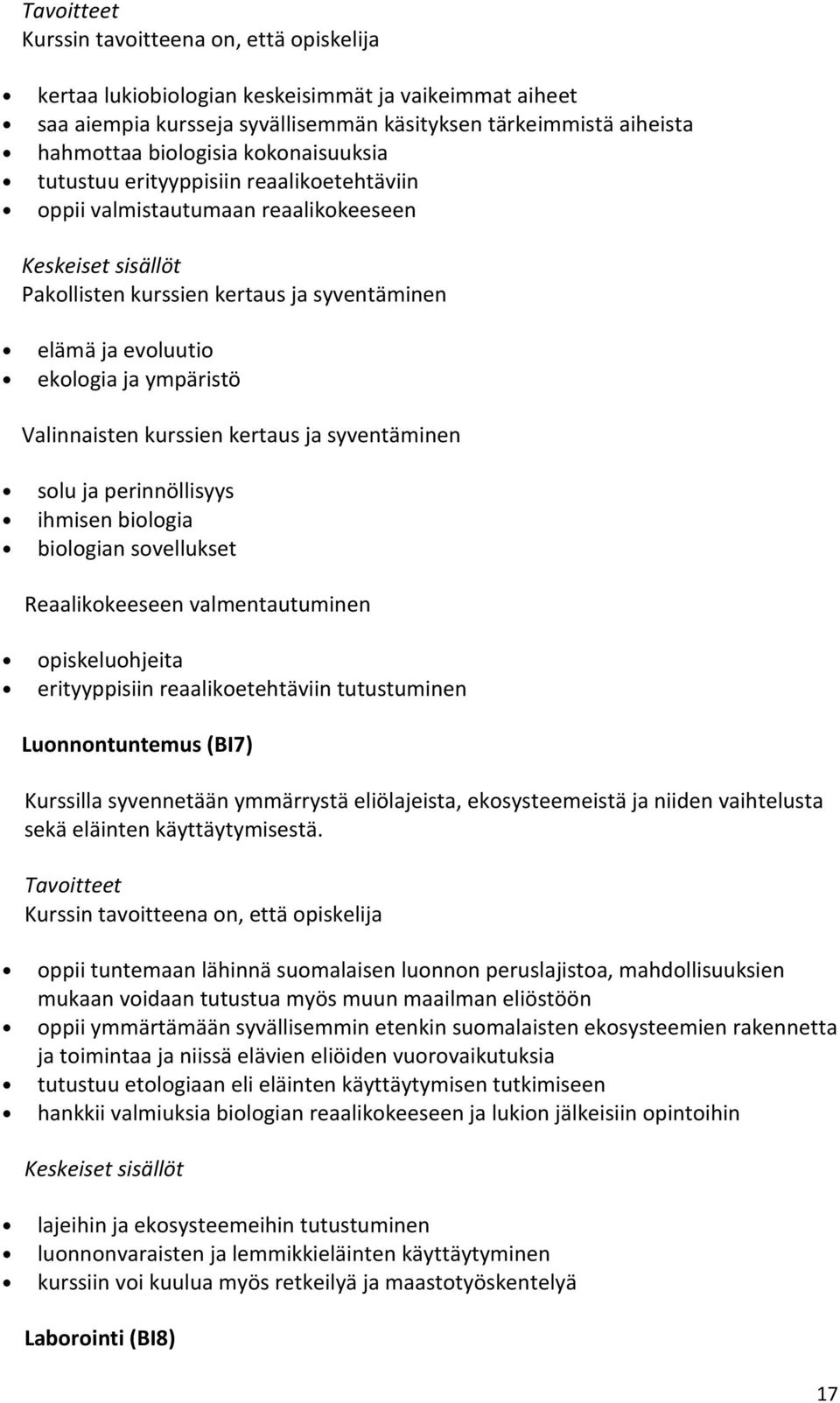 perinnöllisyys ihmisen biologia biologian sovellukset Reaalikokeeseen valmentautuminen opiskeluohjeita erityyppisiin reaalikoetehtäviin tutustuminen Luonnontuntemus (BI7) Kurssilla syvennetään