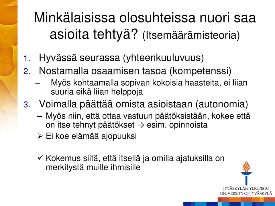 3. Voimalla päättää omista asioistaan (autonomia) Myös niin, että ottaa vastuun päätöksistään, kokee että on itse tehnyt