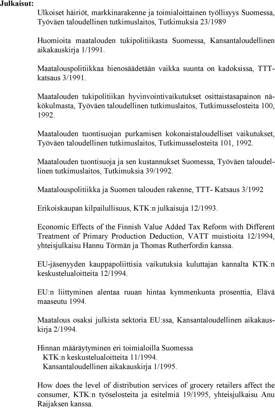 Maatalouden tukipolitiikan hyvinvointivaikutukset osittaistasapainon näkökulmasta, Työväen taloudellinen tutkimuslaitos, Tutkimusselosteita 100, 1992.