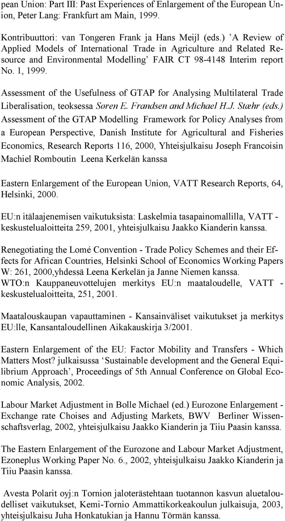 Assessment of the Usefulness of GTAP for Analysing Multilateral Trade Liberalisation, teoksessa Søren E. Frandsen and Michael H.J. Stæhr (eds.