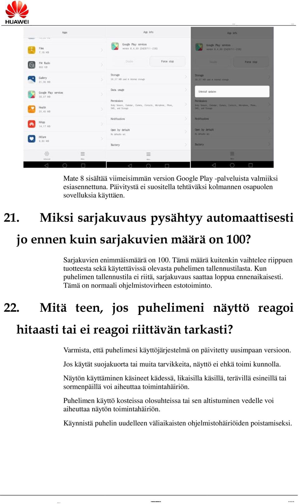 Tämämääräkuitenkin vaihtelee riippuen tuotteesta sekäkäytettävissäolevasta puhelimen tallennustilasta. Kun puhelimen tallennustila ei riitä, sarjakuvaus saattaa loppua ennenaikaisesti.