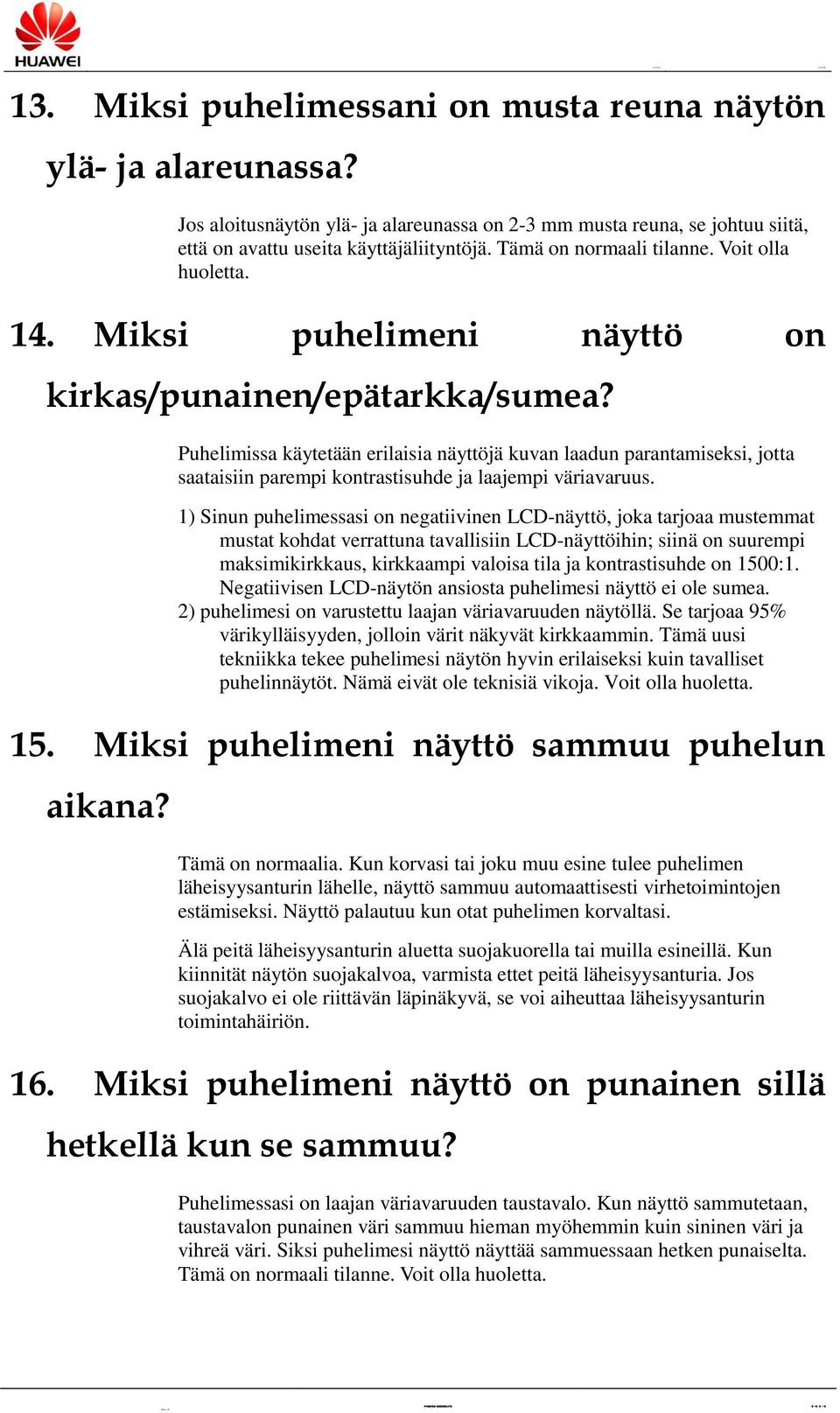 Puhelimissa käytetään erilaisia näyttöjäkuvan laadun parantamiseksi, jotta saataisiin parempi kontrastisuhde ja laajempi väriavaruus.