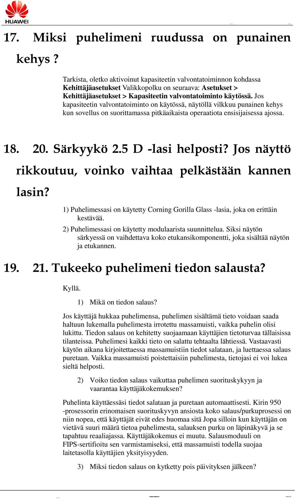 Jos kapasiteetin valvontatoiminto on käytössä, näytöllävilkkuu punainen kehys kun sovellus on suorittamassa pitkäaikaista operaatiota ensisijaisessa ajossa. 18. 20. Särkyykö 2.5 D -lasi helposti?