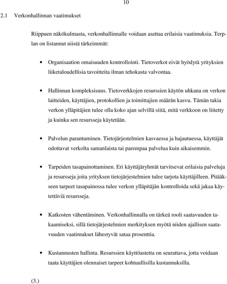 Tietoverkkojen resurssien käytön uhkana on verkon laitteiden, käyttäjien, protokollien ja toimittajien määrän kasvu.