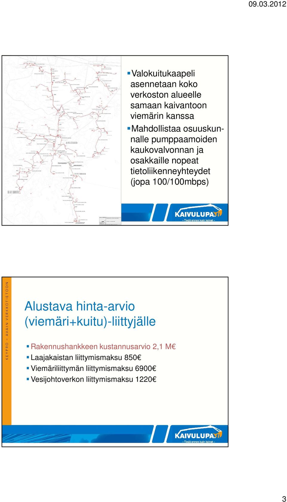 100/100mbps) Alustava hinta-arvio (viemäri+kuitu)-liittyjälle Rakennushankkeen kustannusarvio 2,1 M