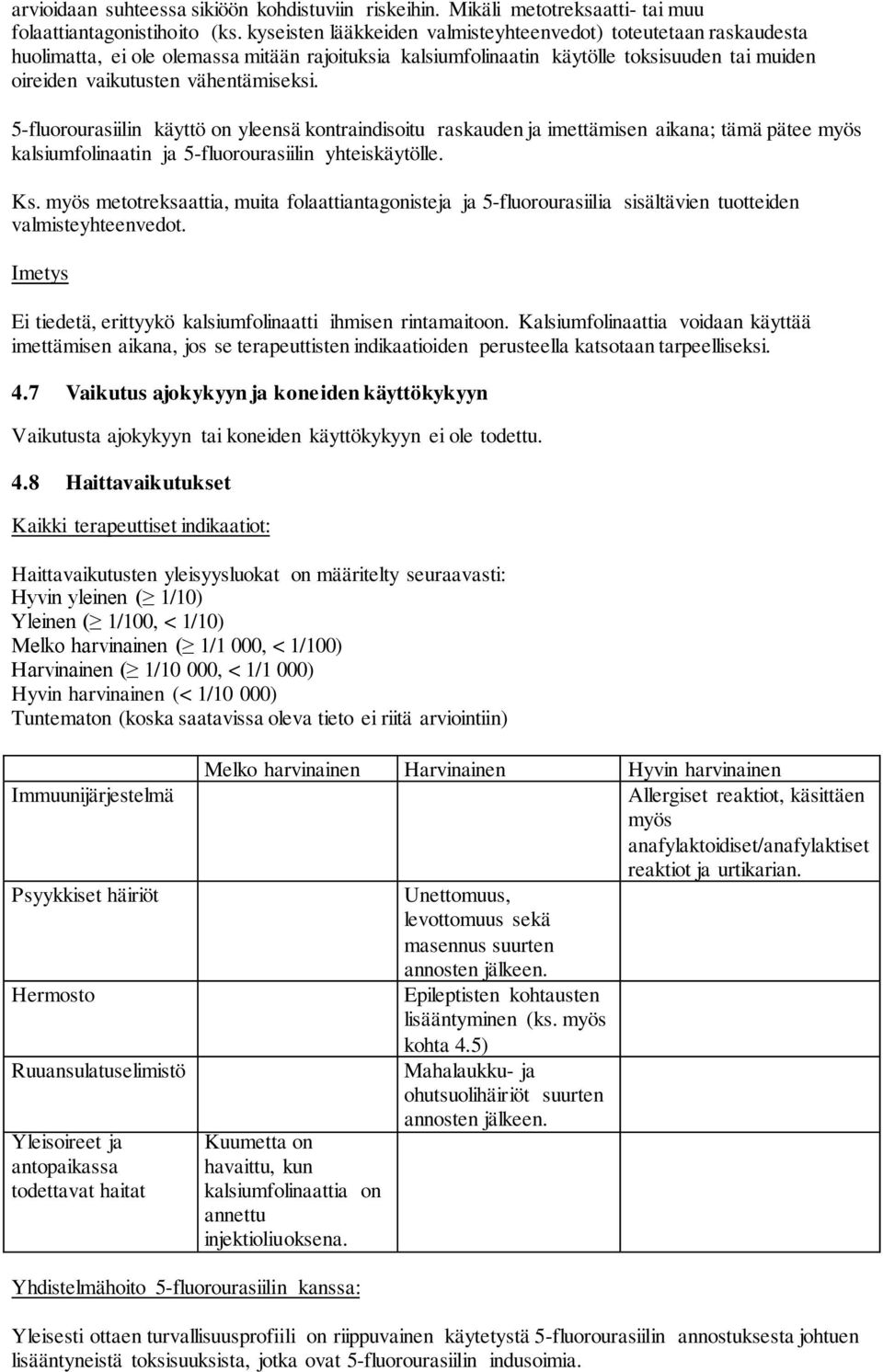 5-fluorourasiilin käyttö on yleensä kontraindisoitu raskauden ja imettämisen aikana; tämä pätee myös kalsiumfolinaatin ja 5-fluorourasiilin yhteiskäytölle. Ks.