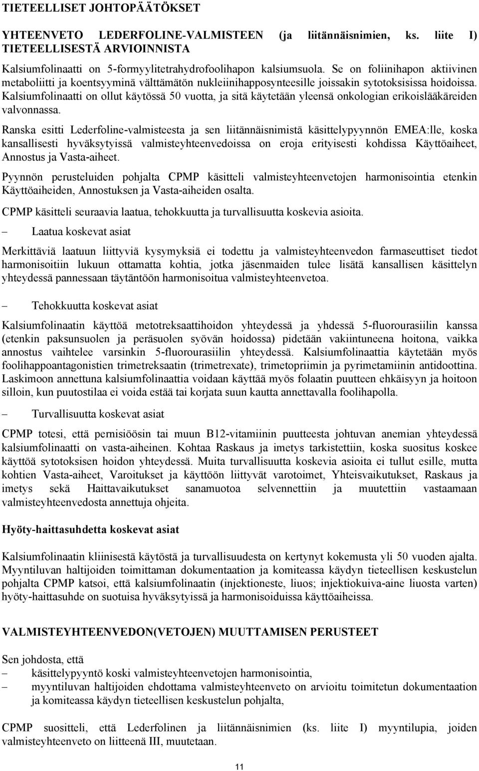 Kalsiumflinaatti n llut käytössä 50 vutta, ja sitä käytetään yleensä nklgian erikislääkäreiden valvnnassa.