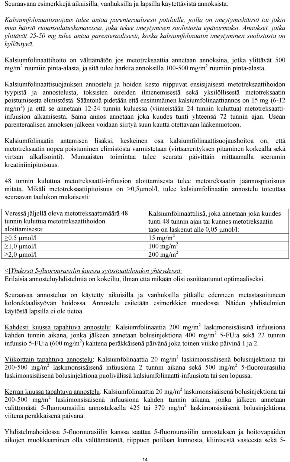 Kalsiumflinaattihit n välttämätön js mettreksaattia annetaan annksina, jtka ylittävät 500 mg/m 2 ruumiin pinta-alasta, ja sitä tulee harkita annksilla 0-500 mg/m 2 ruumiin pinta-alasta.