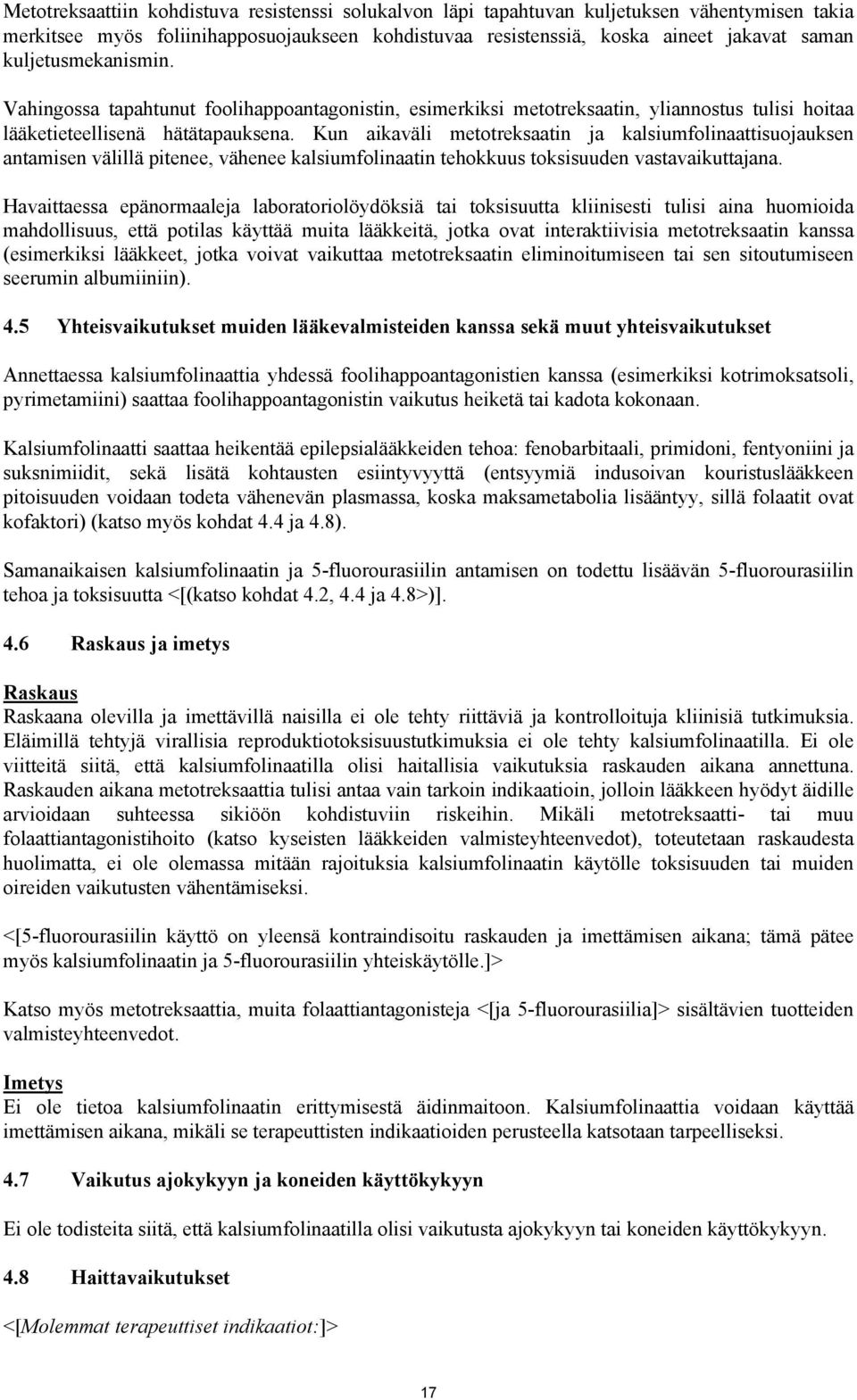 Kun aikaväli mettreksaatin ja kalsiumflinaattisujauksen antamisen välillä pitenee, vähenee kalsiumflinaatin tehkkuus tksisuuden vastavaikuttajana.