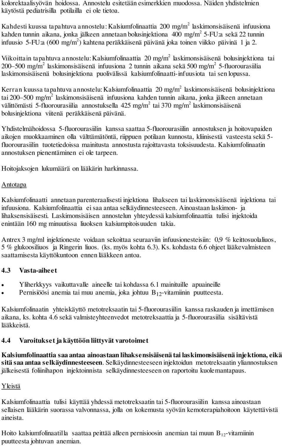 5-FU:a (600 mg/m 2 ) kahtena peräkkäisenä päivänä joka toinen viikko päivinä 1 ja 2.