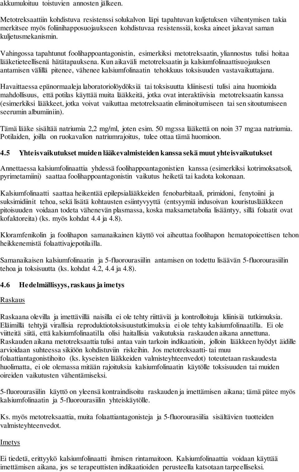 kuljetusmekanismin. Vahingossa tapahtunut foolihappoantagonistin, esimerkiksi metotreksaatin, yliannostus tulisi hoitaa lääketieteellisenä hätätapauksena.