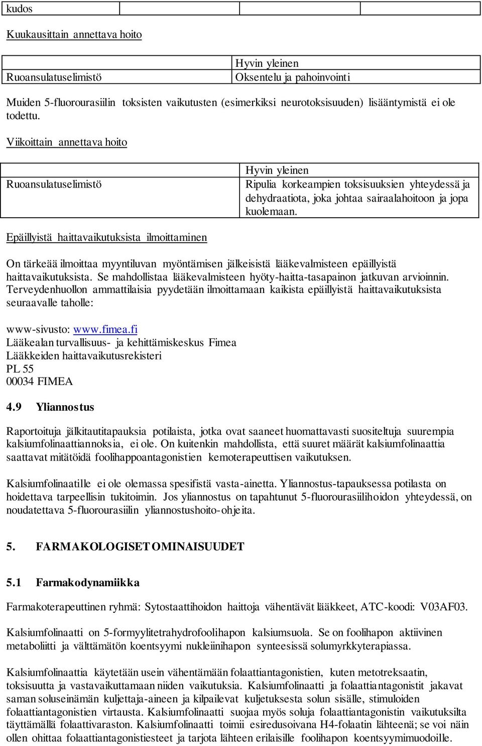 Epäillyistä haittavaikutuksista ilmoittaminen On tärkeää ilmoittaa myyntiluvan myöntämisen jälkeisistä lääkevalmisteen epäillyistä haittavaikutuksista.
