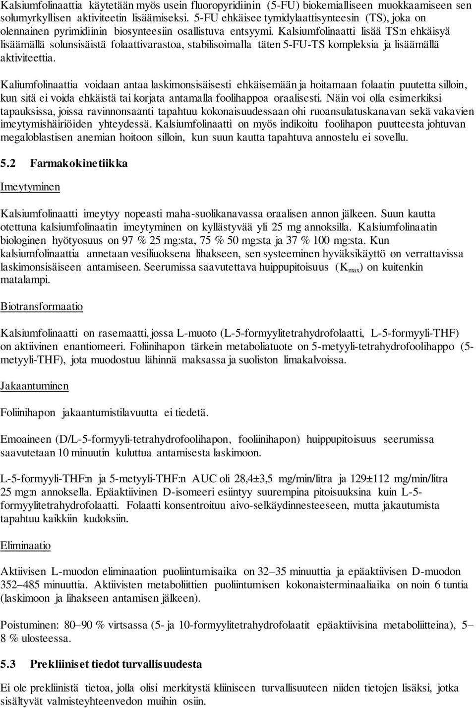 Kalsiumfolinaatti lisää TS:n ehkäisyä lisäämällä solunsisäistä folaattivarastoa, stabilisoimalla täten 5-FU-TS kompleksia ja lisäämällä aktiviteettia.
