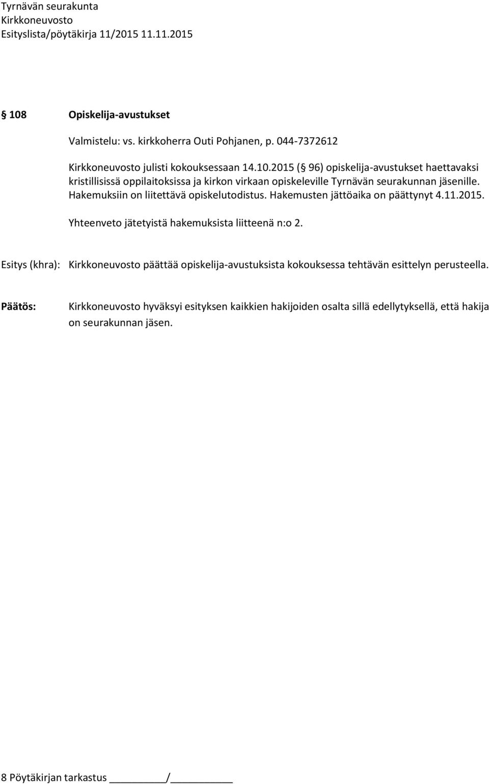 Esitys (khra): päättää opiskelija-avustuksista kokouksessa tehtävän esittelyn perusteella.