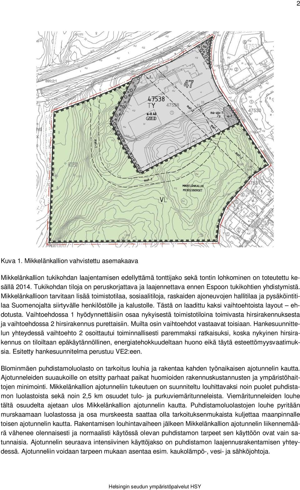 Mikkelänkallioon tarvitaan lisää toimistotilaa, sosiaalitiloja, raskaiden ajoneuvojen hallitilaa ja pysäköintitilaa Suomenojalta siirtyvälle henkilöstölle ja kalustolle.