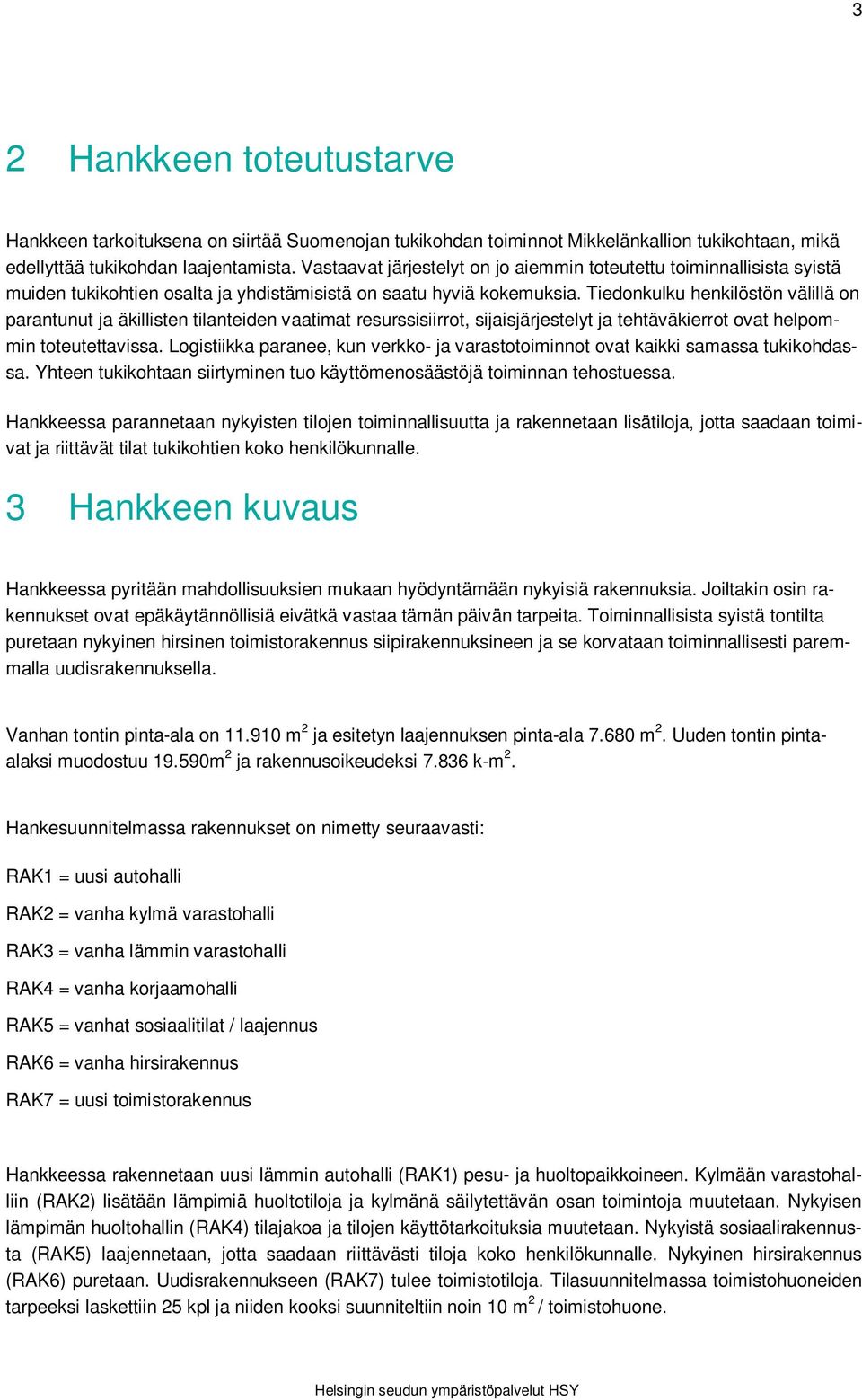 Tiedonkulku henkilöstön välillä on parantunut ja äkillisten tilanteiden vaatimat resurssisiirrot, sijaisjärjestelyt ja tehtäväkierrot ovat helpommin toteutettavissa.