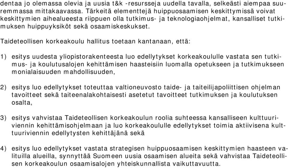 Taideteollisen korkeakoulu hallitus toetaan kantanaan, että: 1) esitys uudesta yliopistorakenteesta luo edellytykset korkeakoululle vastata sen tutkimus- ja koulutusalojen kehittämisen haasteisiin