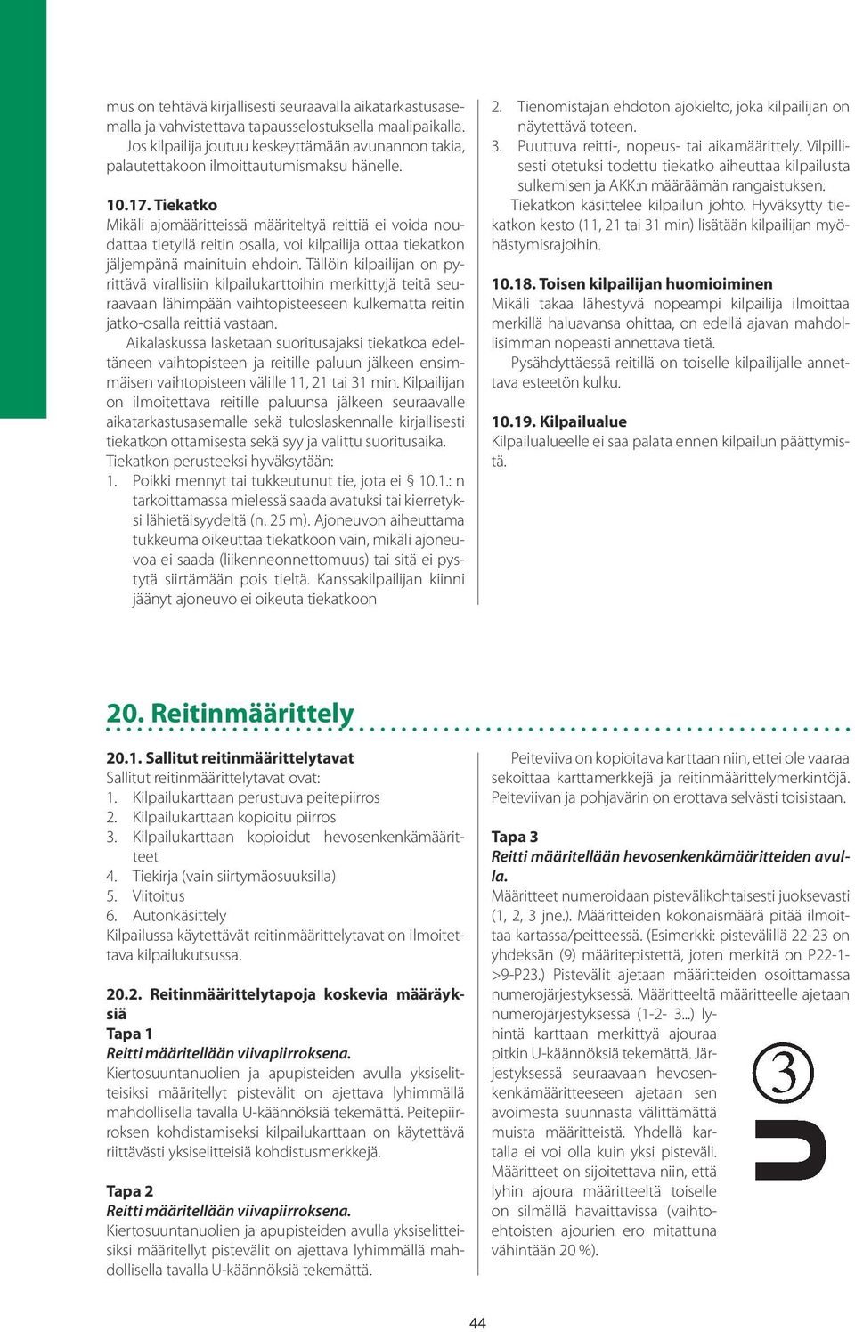 Tiekatko Mikäli ajomääritteissä määriteltyä reittiä ei voida noudattaa tietyllä reitin osalla, voi kilpailija ottaa tiekatkon jäljempänä mainituin ehdoin.