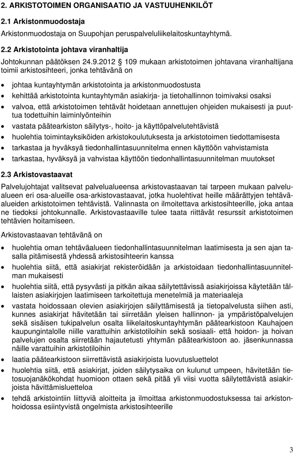 asiakirja- ja tietohallinnon toimivaksi osaksi valvoa, että arkistotoimen tehtävät hoidetaan annettujen ohjeiden mukaisesti ja puuttua todettuihin laiminlyönteihin vastata päätearkiston säilytys-,