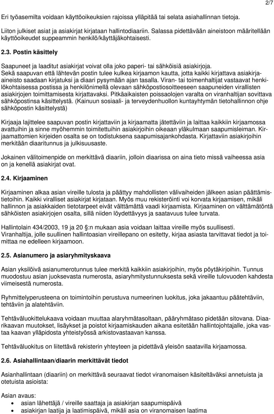 Postin käsittely Saapuneet ja laaditut asiakirjat voivat olla joko paperi- tai sähköisiä asiakirjoja.