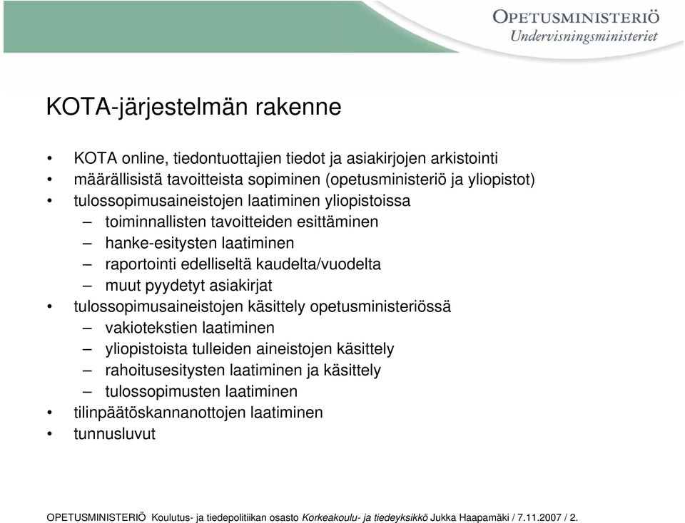 asiakirjat tulossopimusaineistojen käsittely opetusministeriössä vakiotekstien laatiminen yliopistoista tulleiden aineistojen käsittely rahoitusesitysten laatiminen ja