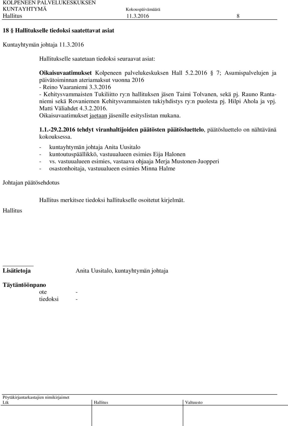 Rauno Rantaniemi sekä Rovaniemen Kehitysvammaisten tukiyhdistys ry:n puolesta pj. Hilpi Ahola ja vpj. Matti Väliahdet 4.3.2.