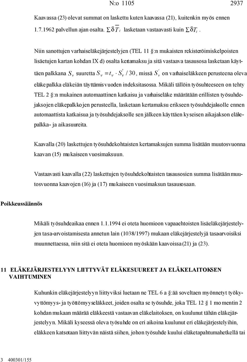 suuretta S = t S / 30, missä ' ' S on arhaiseläkkeen perusteena olea eläke palkka eläkeiän täyttämis uoden indeksitasossa.