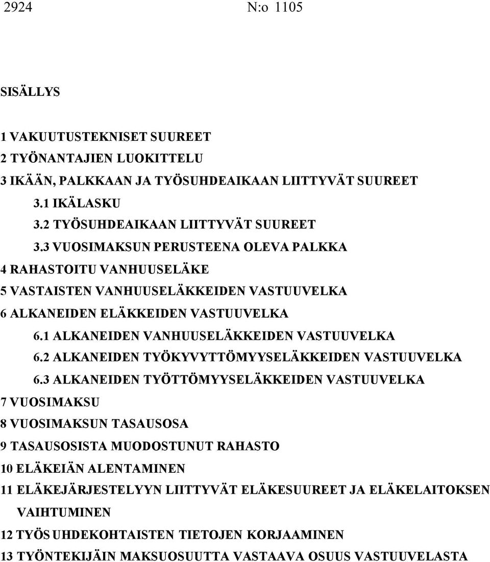 1 ALKANEIDEN VANHUUSELÄKKEIDEN VASTUUVELKA 6.2 ALKANEIDEN TYÖKYVYTTÖMYYSELÄKKEIDEN VASTUUVELKA 6.